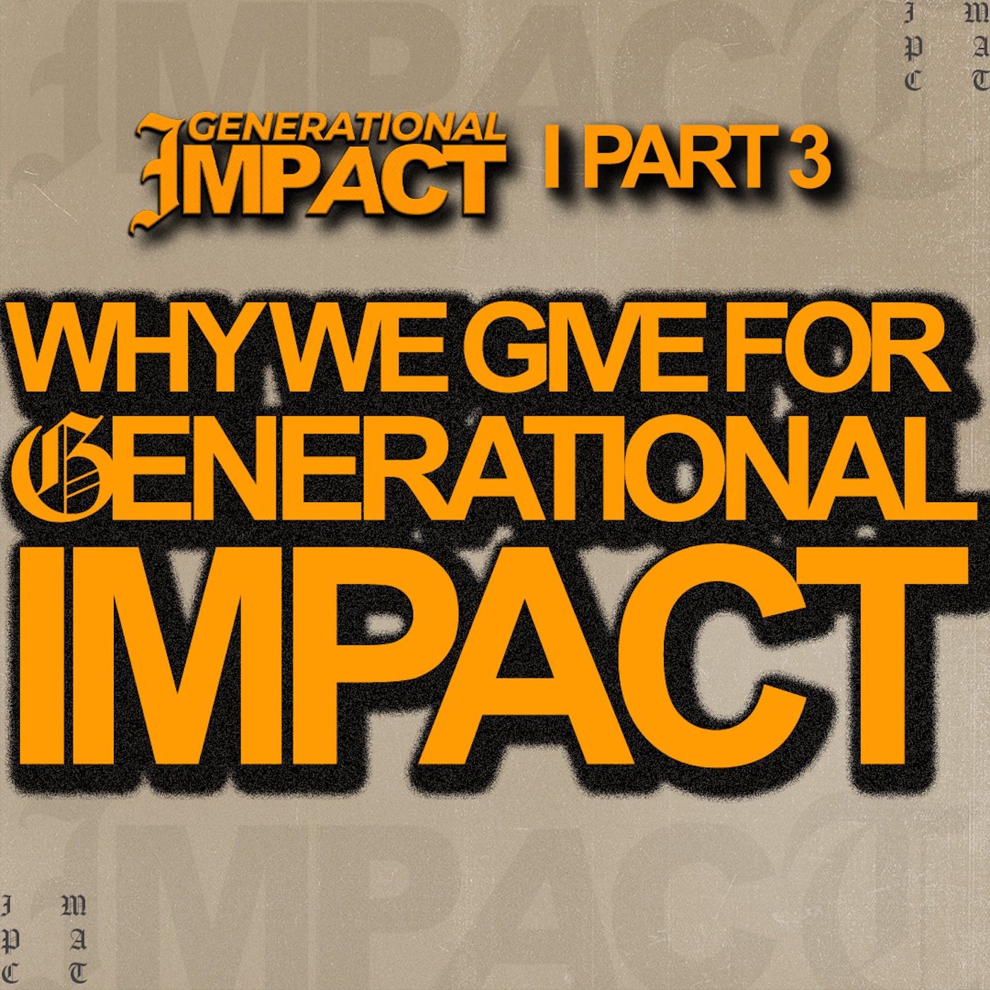Generational Impact - Part 3 Why We Give For Generational Impact