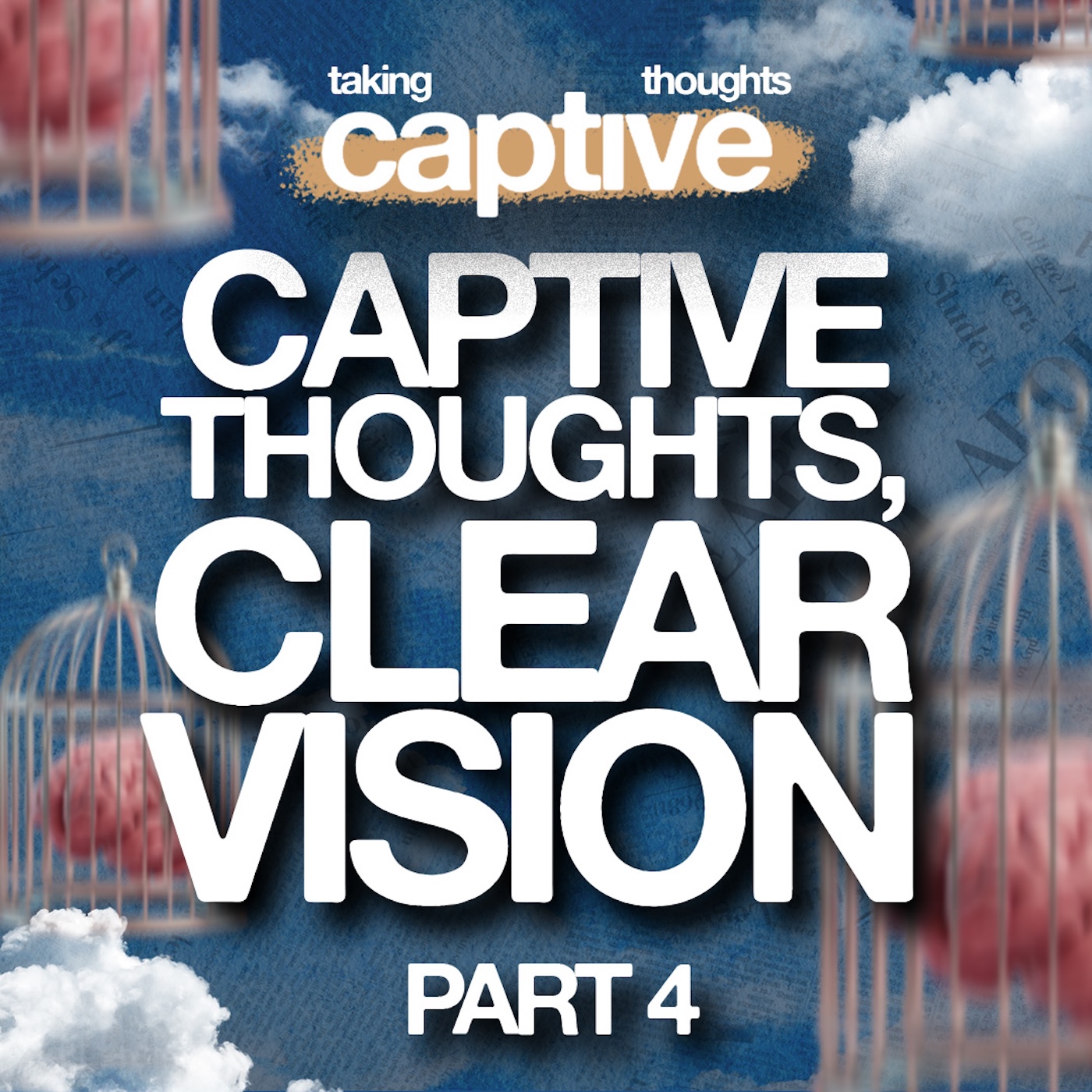 Taking Thoughts Captive - Part 4 | Captive Thoughts, Clear Vision